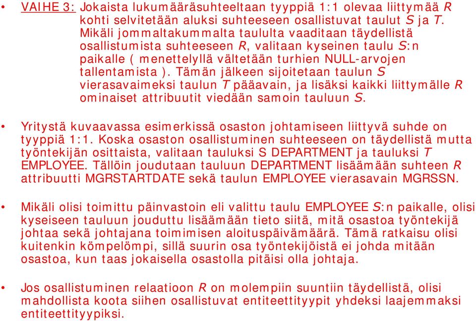 Tämän jälkeen sijoitetaan taulun 6 vierasavaimeksi taulun 7 pääavain, ja lisäksi kaikki liittym älle 5 ominaiset attribuutit viedään sam oin tauluun 6.