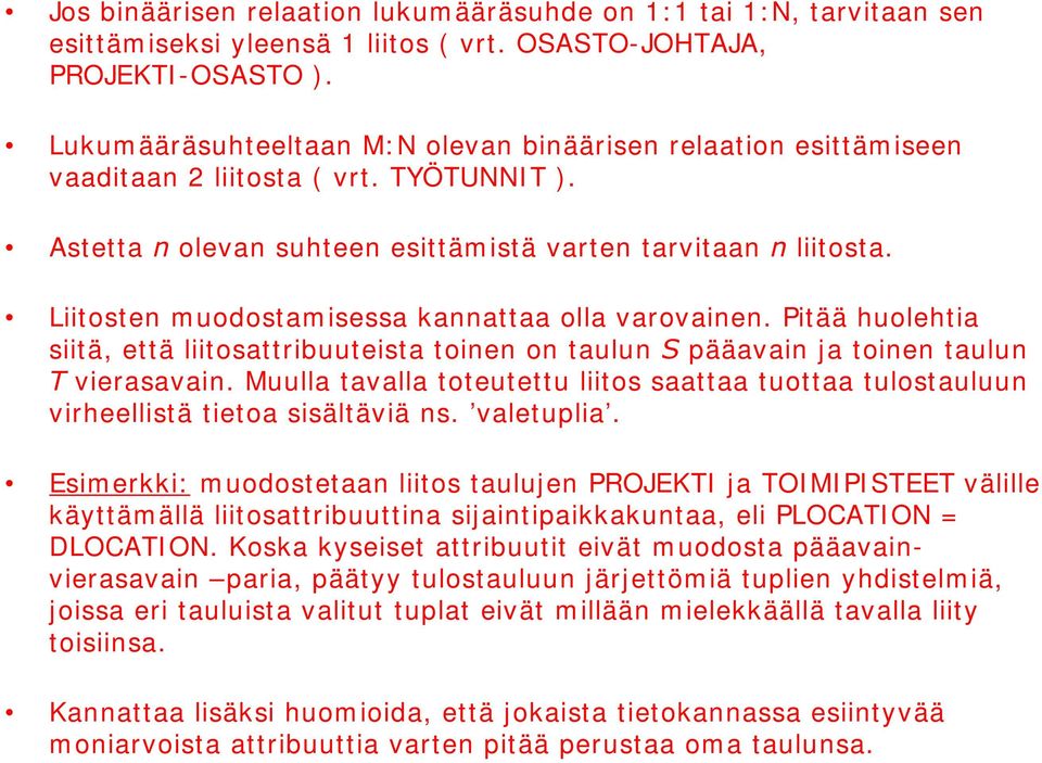 Liitosten muodostam isessa kannattaa olla varovainen. Pitää huolehtia siitä, että liitosattribuuteista toinen on taulun 6 pääavain ja toinen taulun 7 vierasavain.