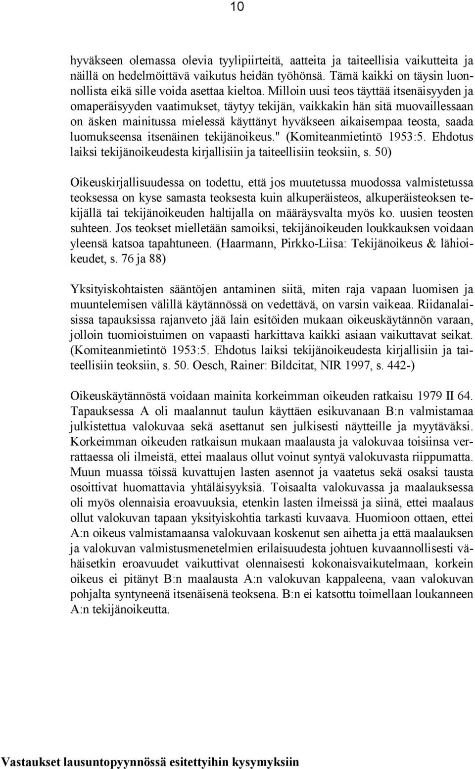 Milloin uusi teos täyttää itsenäisyyden ja omaperäisyyden vaatimukset, täytyy tekijän, vaikkakin hän sitä muovaillessaan on äsken mainitussa mielessä käyttänyt hyväkseen aikaisempaa teosta, saada