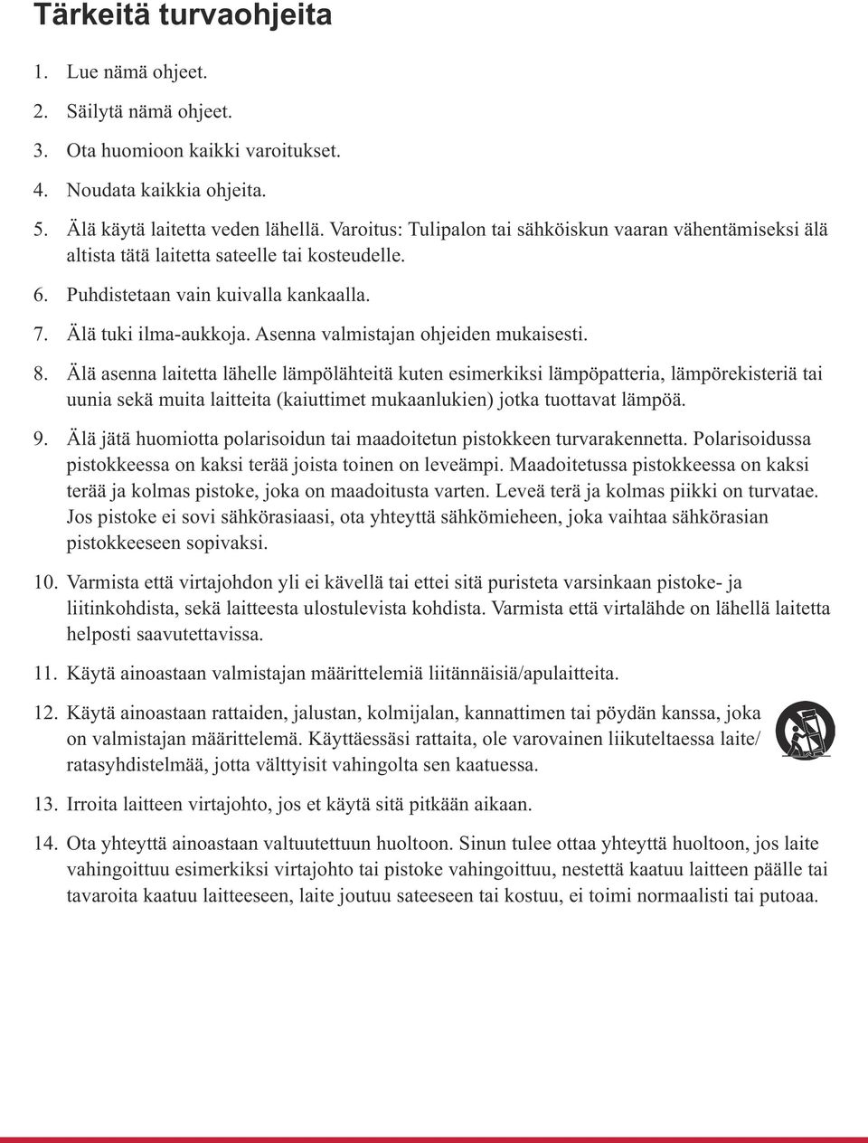 Maadoitetussa pistokkeessa on kaksi Jos pistoke ei sovi sähkörasiaasi, ota yhteyttä sähkömieheen, joka vaihtaa sähkörasian pistokkeeseen sopivaksi. helposti saavutettavissa. 12.