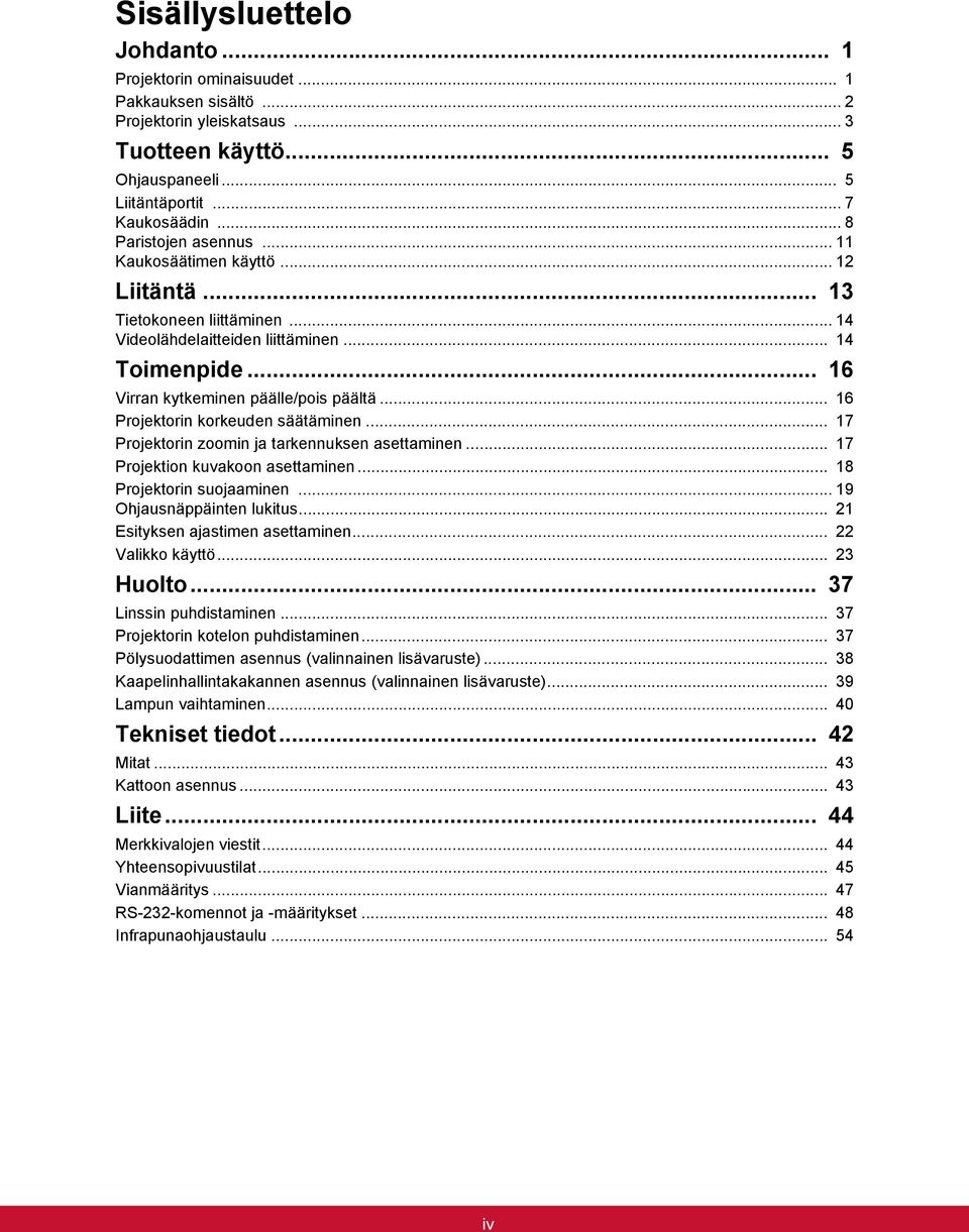 .. 16 Projektorin korkeuden säätäminen... 17 Projektorin zoomin ja tarkennuksen asettaminen... 17 Projektion kuvakoon asettaminen... 18 Projektorin suojaaminen... 19 Ohjausnäppäinten lukitus.