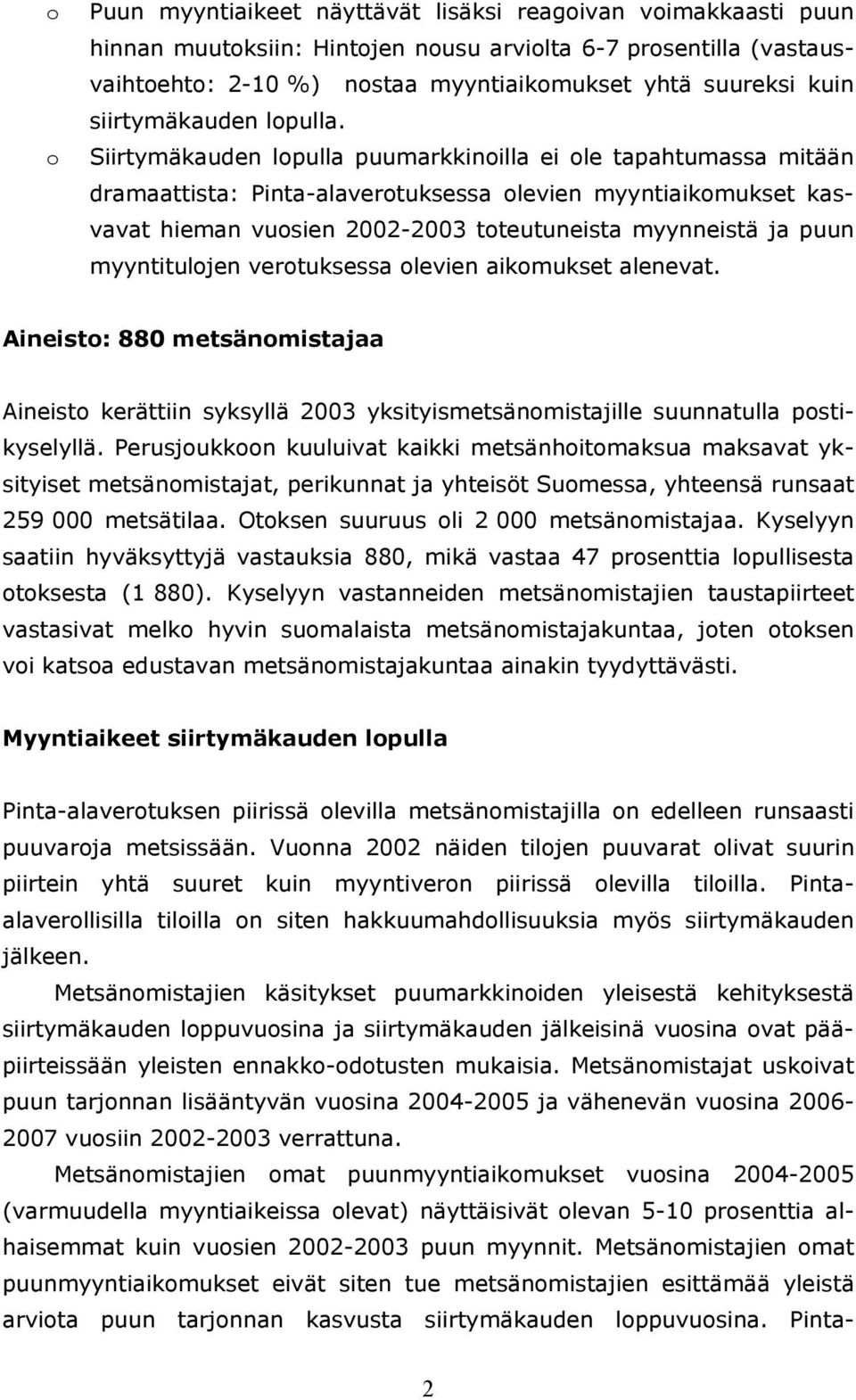 Siirtymäkauden lopulla puumarkkinoilla ei ole tapahtumassa mitään dramaattista: Pinta-alaverotuksessa olevien myyntiaikomukset kasvavat hieman vuosien 2002-2003 toteutuneista myynneistä ja puun