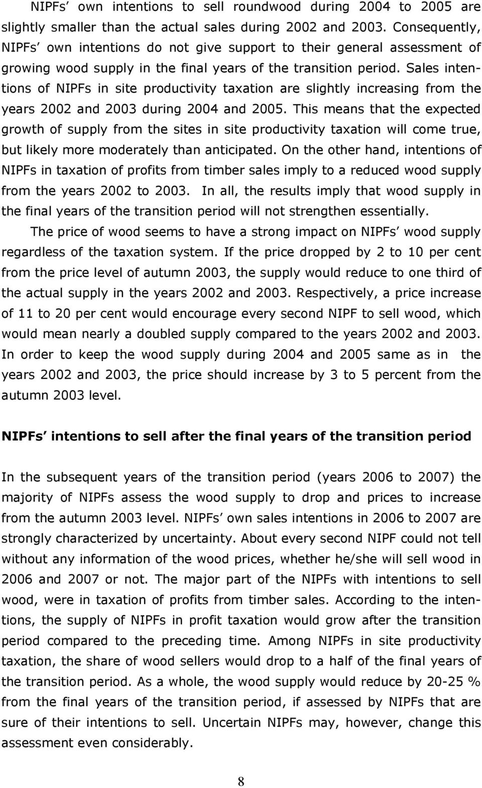 Sales intentions of NIPFs in site productivity taxation are slightly increasing from the years 2002 and 2003 during 2004 and 2005.