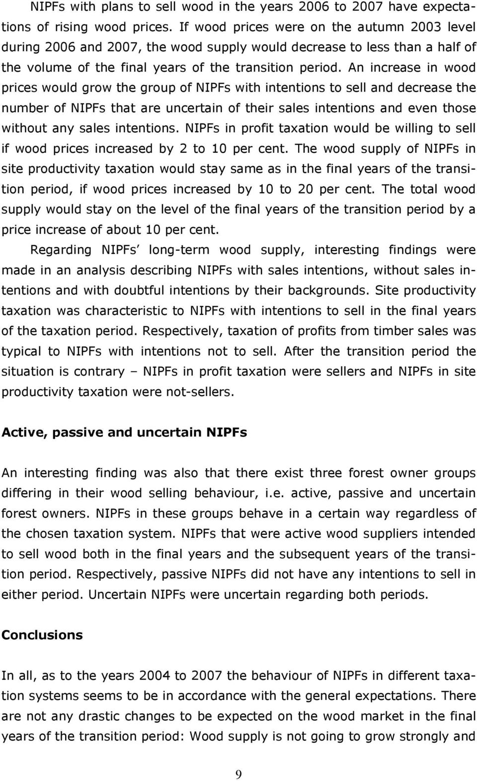An increase in wood prices would grow the group of NIPFs with intentions to sell and decrease the number of NIPFs that are uncertain of their sales intentions and even those without any sales
