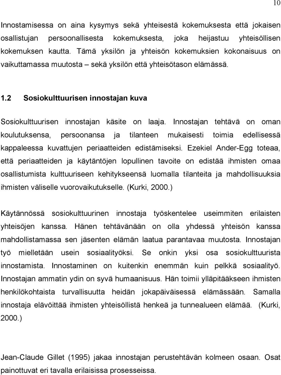 Innostajan tehtävä on oman koulutuksensa, persoonansa ja tilanteen mukaisesti toimia edellisessä kappaleessa kuvattujen periaatteiden edistämiseksi.