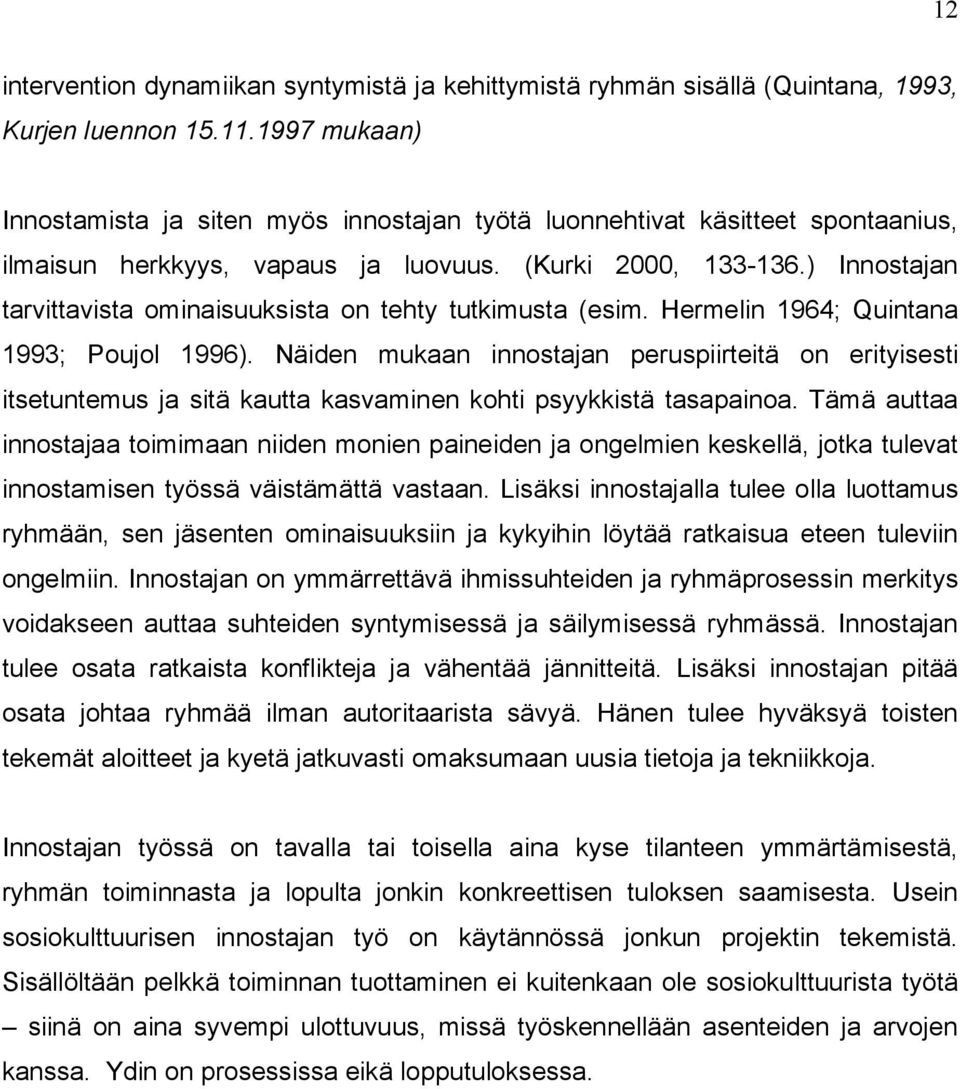 ) Innostajan tarvittavista ominaisuuksista on tehty tutkimusta (esim. Hermelin 1964; Quintana 1993; Poujol 1996).