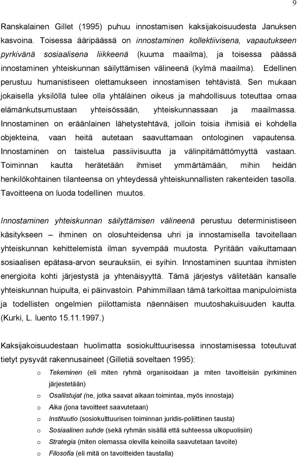 maailma). Edellinen perustuu humanistiseen olettamukseen innostamisen tehtävistä.