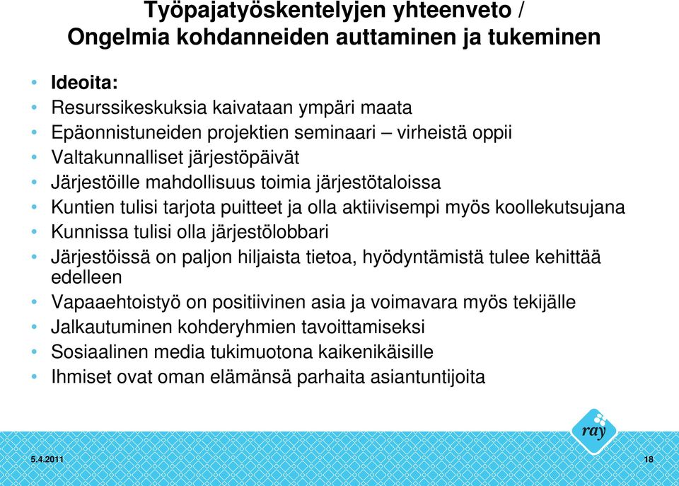 Kunnissa tulisi olla järjestölobbari Järjestöissä on paljon hiljaista tietoa, hyödyntämistä tulee kehittää edelleen Vapaaehtoistyö on positiivinen asia ja