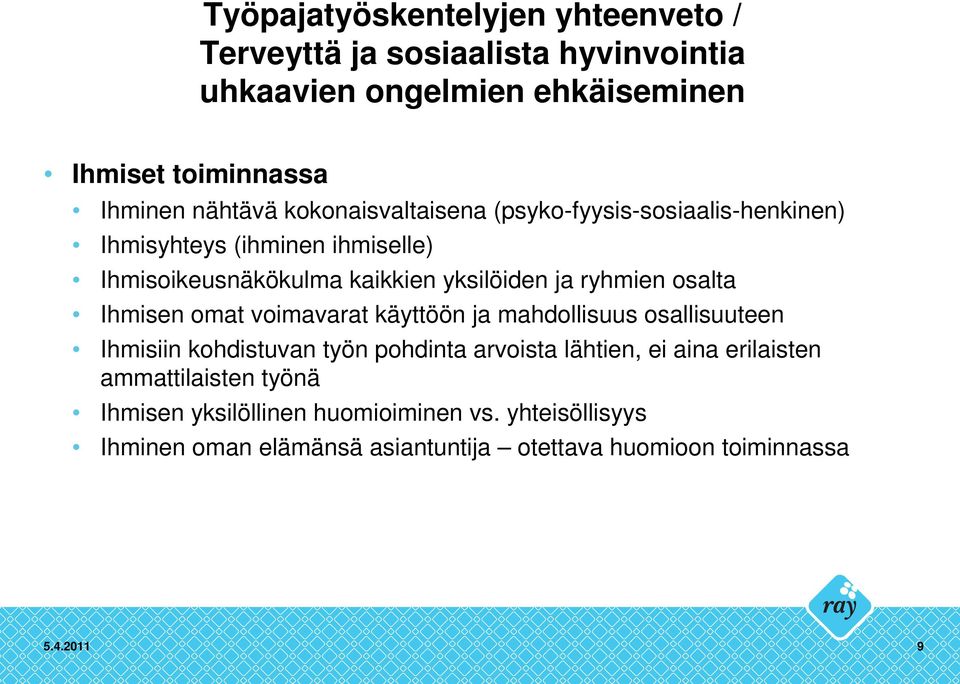 omat voimavarat käyttöön ja mahdollisuus osallisuuteen Ihmisiin kohdistuvan työn pohdinta arvoista lähtien, ei aina erilaisten