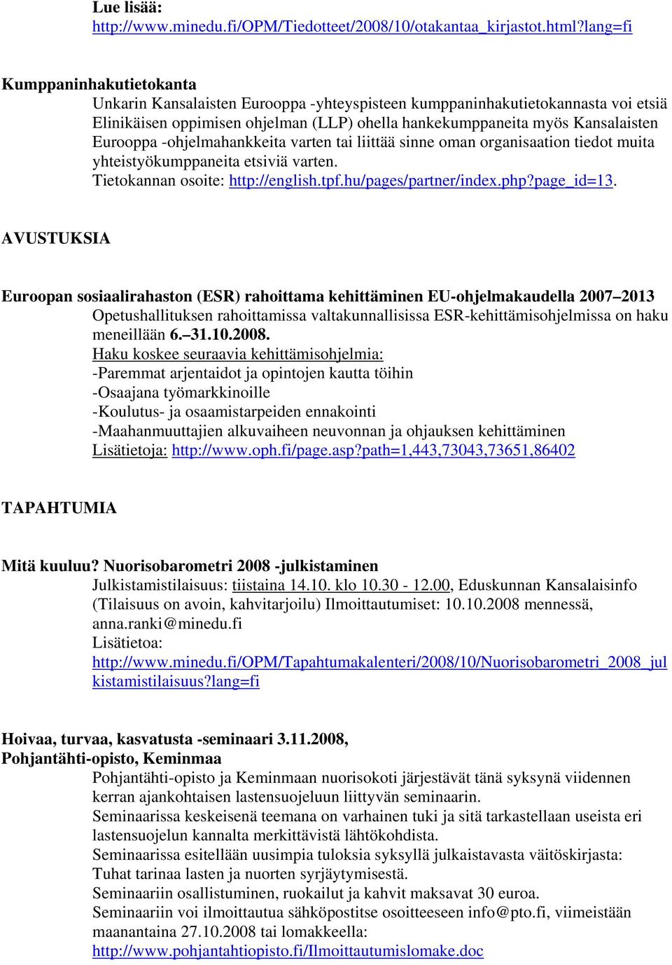 Eurooppa -ohjelmahankkeita varten tai liittää sinne oman organisaation tiedot muita yhteistyökumppaneita etsiviä varten. Tietokannan osoite: http://english.tpf.hu/pages/partner/index.php?page_id=13.