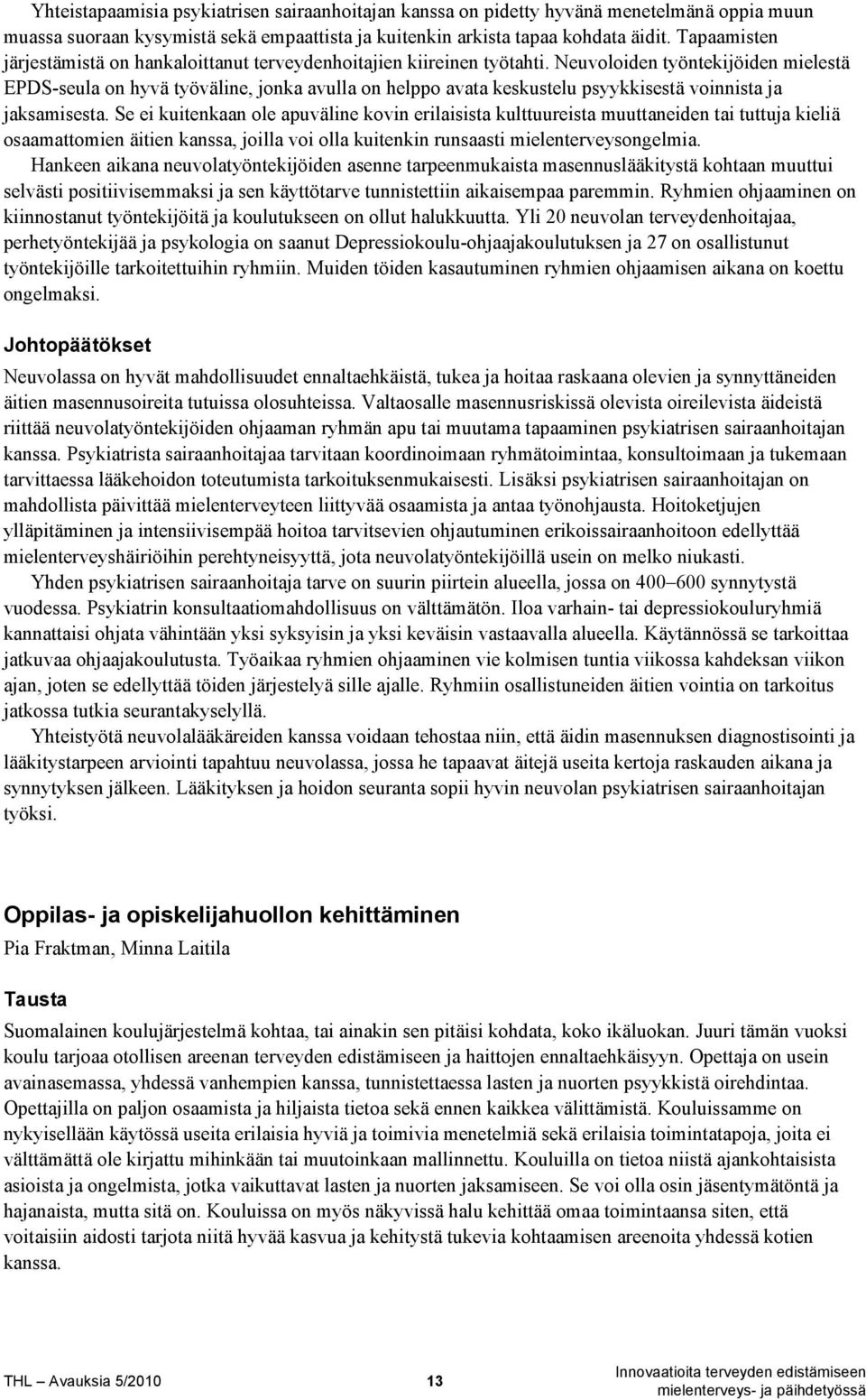 Neuvoloiden työntekijöiden mielestä EPDS-seula on hyvä työväline, jonka avulla on helppo avata keskustelu psyykkisestä voinnista ja jaksamisesta.