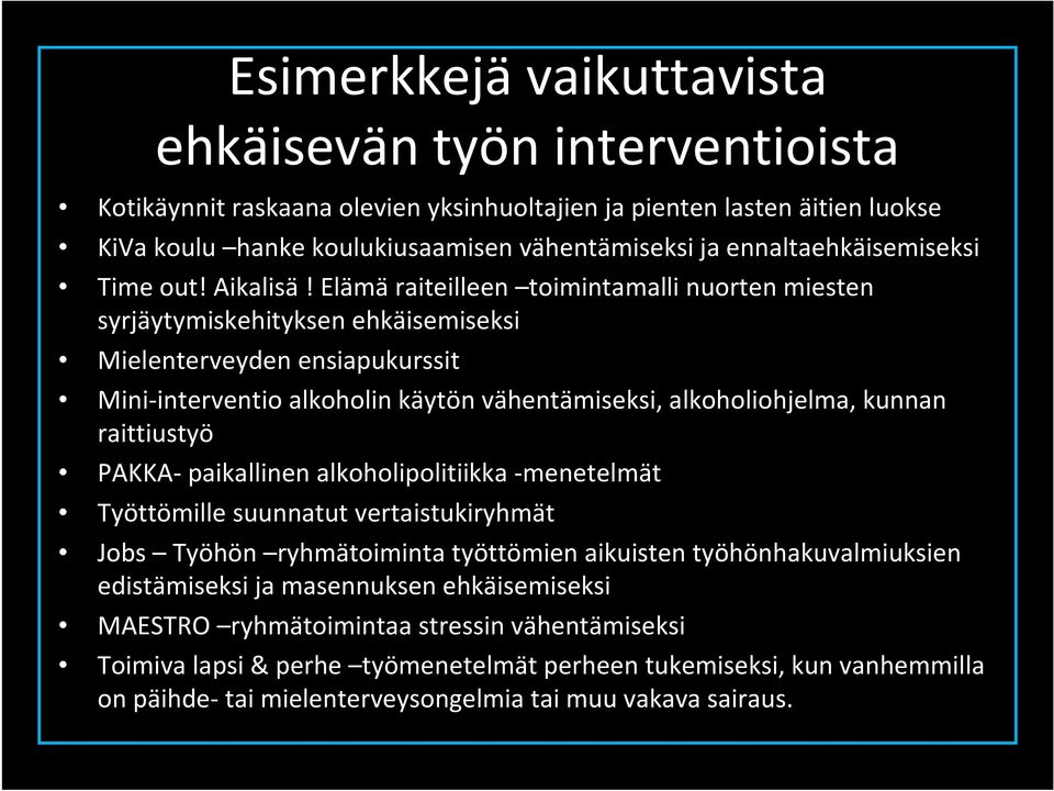 Elämäraiteilleen toimintamalli nuorten miesten syrjäytymiskehityksen ehkäisemiseksi Mielenterveyden ensiapukurssit Mini-interventio alkoholin käytön vähentämiseksi, alkoholiohjelma, kunnan