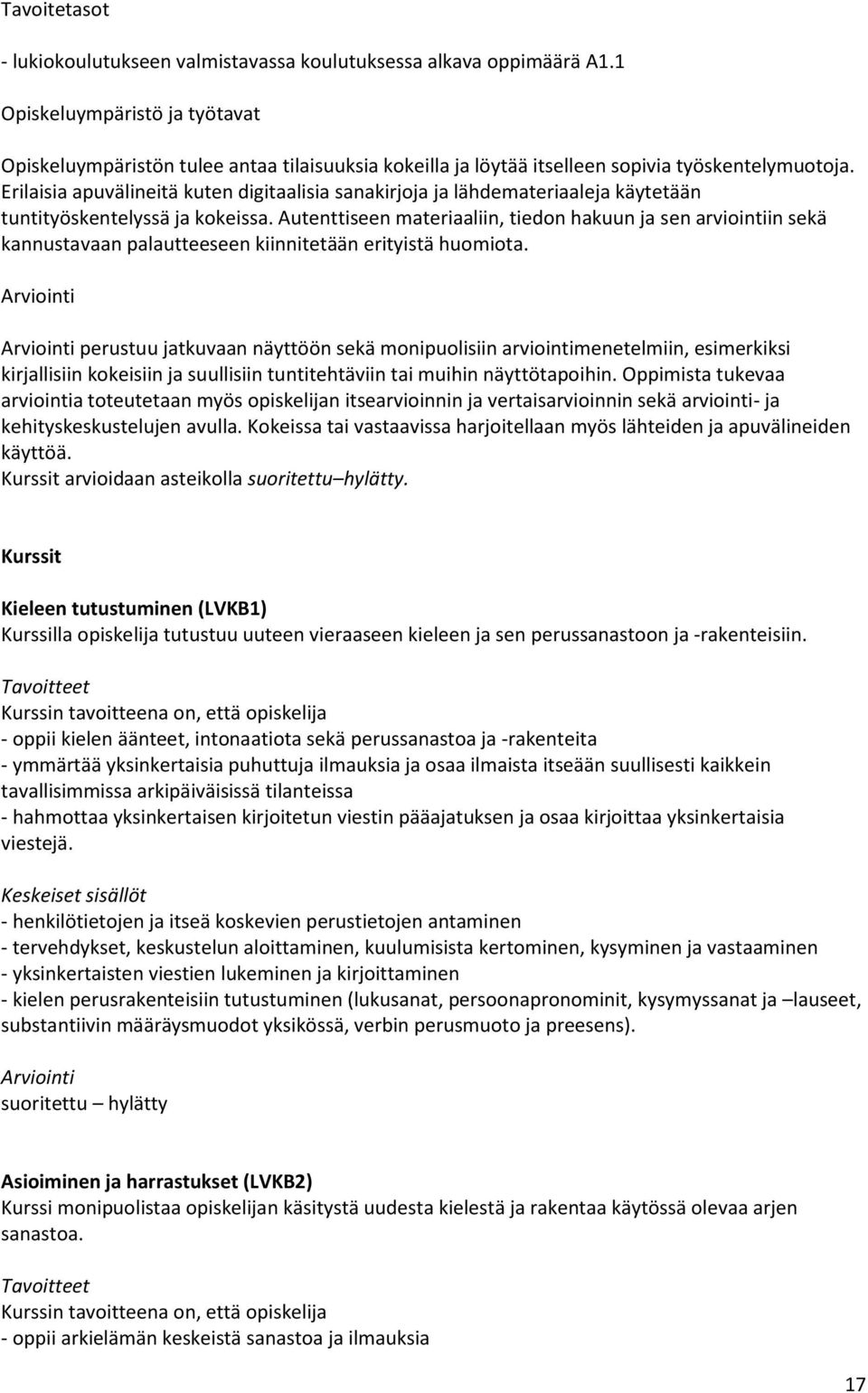 Erilaisia apuvälineitä kuten digitaalisia sanakirjoja ja lähdemateriaaleja käytetään tuntityöskentelyssä ja kokeissa.