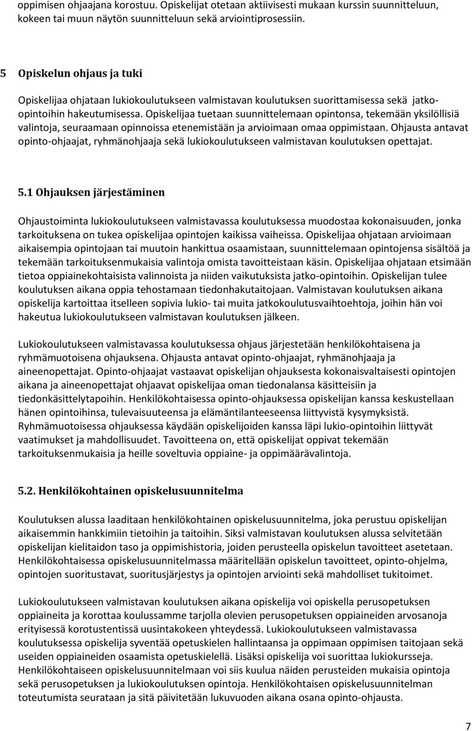 Opiskelijaa tuetaan suunnittelemaan opintonsa, tekemään yksilöllisiä valintoja, seuraamaan opinnoissa etenemistään ja arvioimaan omaa oppimistaan.