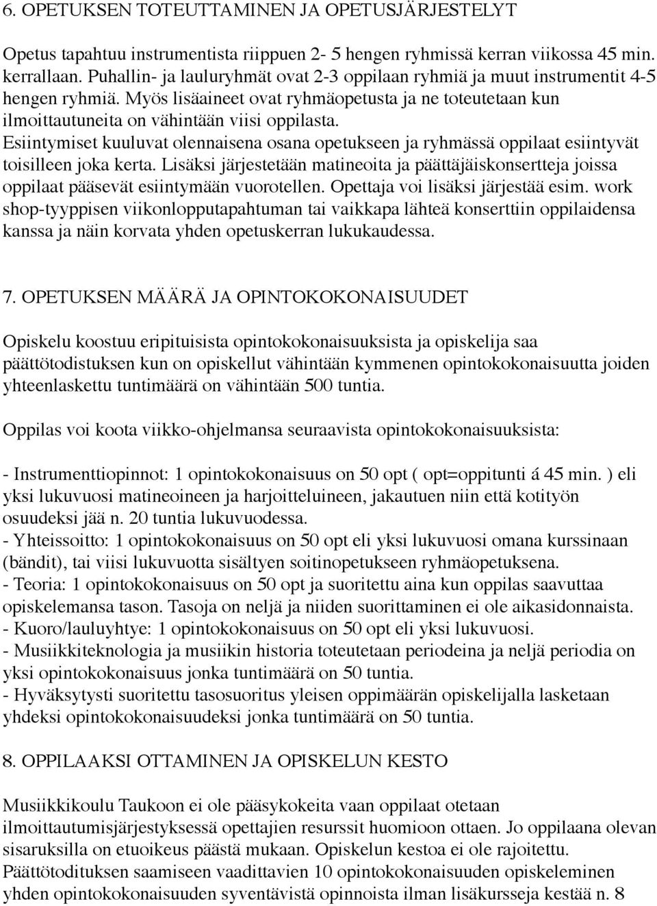 Esiintymiset kuuluvat olennaisena osana opetukseen ja ryhmässä oppilaat esiintyvät toisilleen joka kerta.