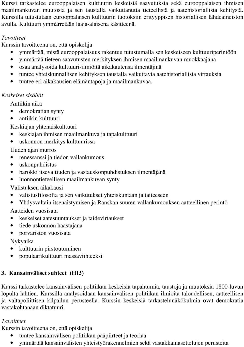 ymmärtää, mistä eurooppalaisuus rakentuu tutustumalla sen keskeiseen kulttuuriperintöön ymmärtää tieteen saavutusten merkityksen ihmisen maailmankuvan muokkaajana osaa analysoida kulttuuri-ilmiöitä