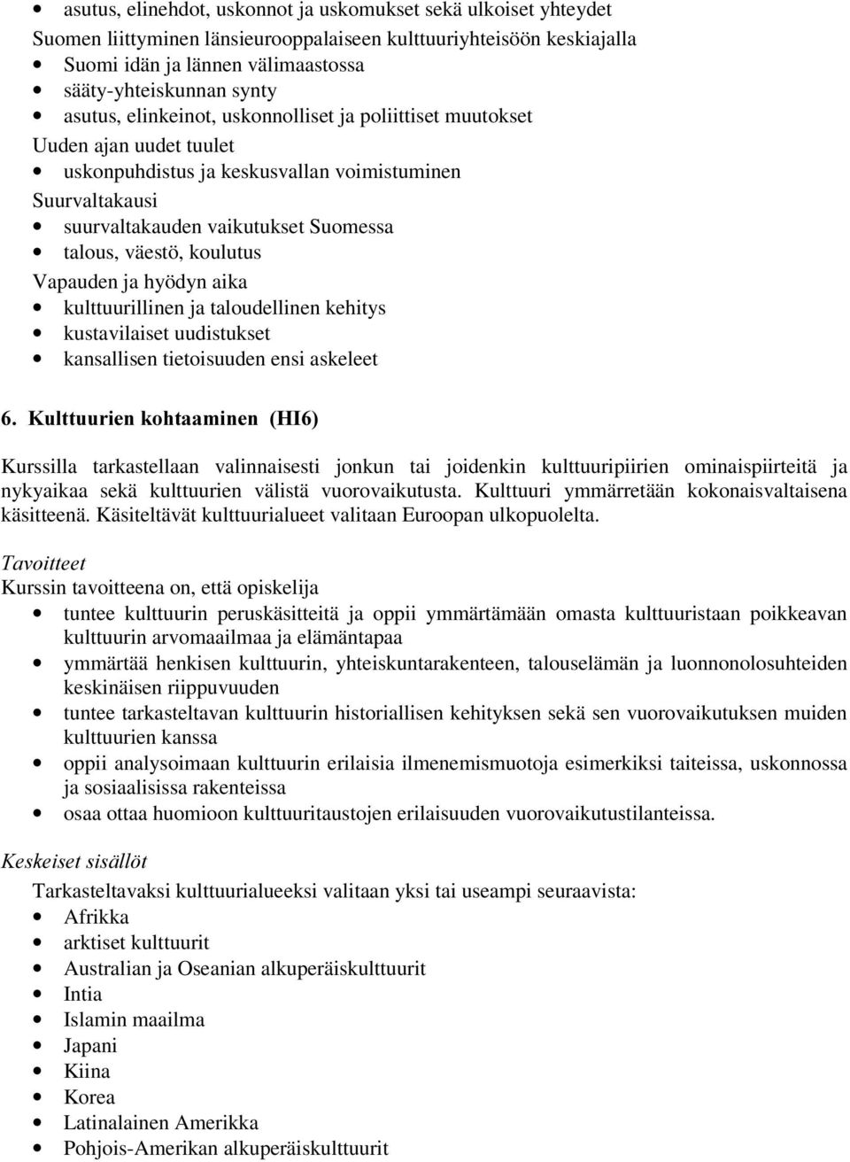 koulutus Vapauden ja hyödyn aika kulttuurillinen ja taloudellinen kehitys kustavilaiset uudistukset kansallisen tietoisuuden ensi askeleet.