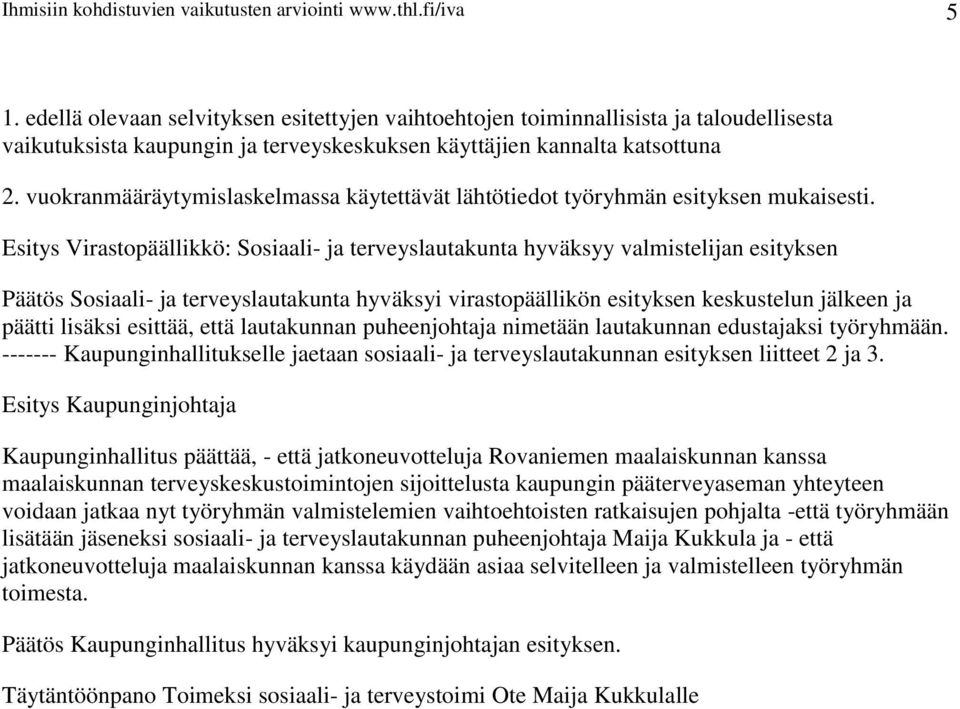 vuokranmääräytymislaskelmassa käytettävät lähtötiedot työryhmän esityksen mukaisesti.