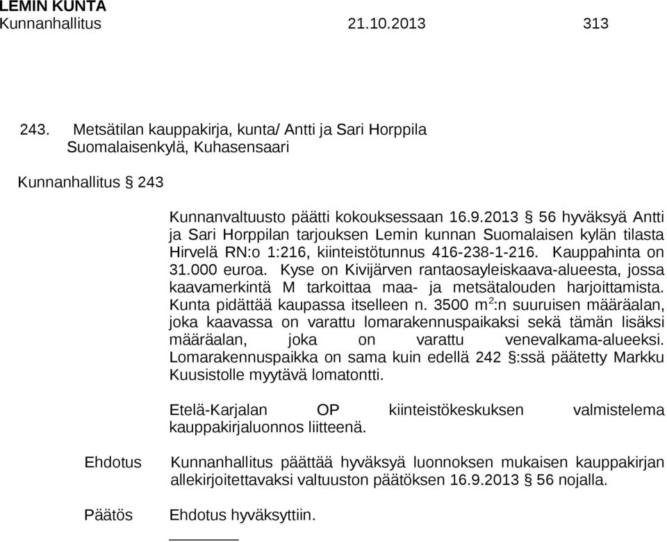 Kyse on Kivijärven rantaosayleiskaava-alueesta, jossa kaavamerkintä M tarkoittaa maa- ja metsätalouden harjoittamista. Kunta pidättää kaupassa itselleen n.