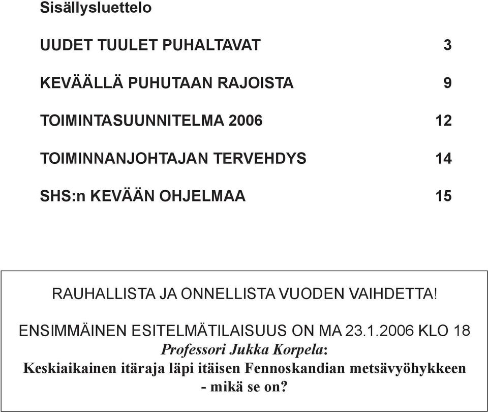 RAUHALLISTA JA ONNELLISTA VUODEN VAIHDETTA! ENSIMMÄINEN ESITELMÄTILAISUUS ON MA 23.1.