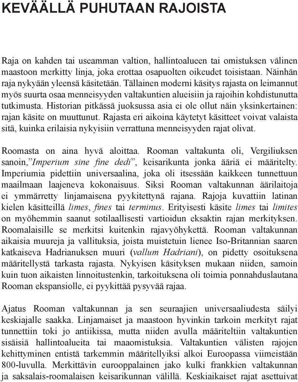 Historian pitkässä juoksussa asia ei ole ollut näin yksinkertainen: rajan käsite on muuttunut.