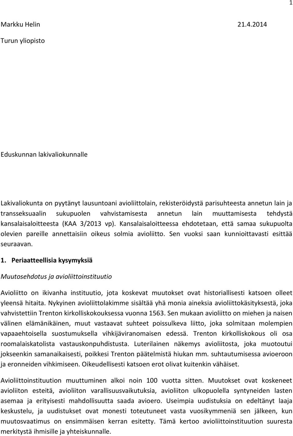 annetun lain muuttamisesta tehdystä kansalaisaloitteesta (KAA 3/2013 vp). Kansalaisaloitteessa ehdotetaan, että samaa sukupuolta olevien pareille annettaisiin oikeus solmia avioliitto.