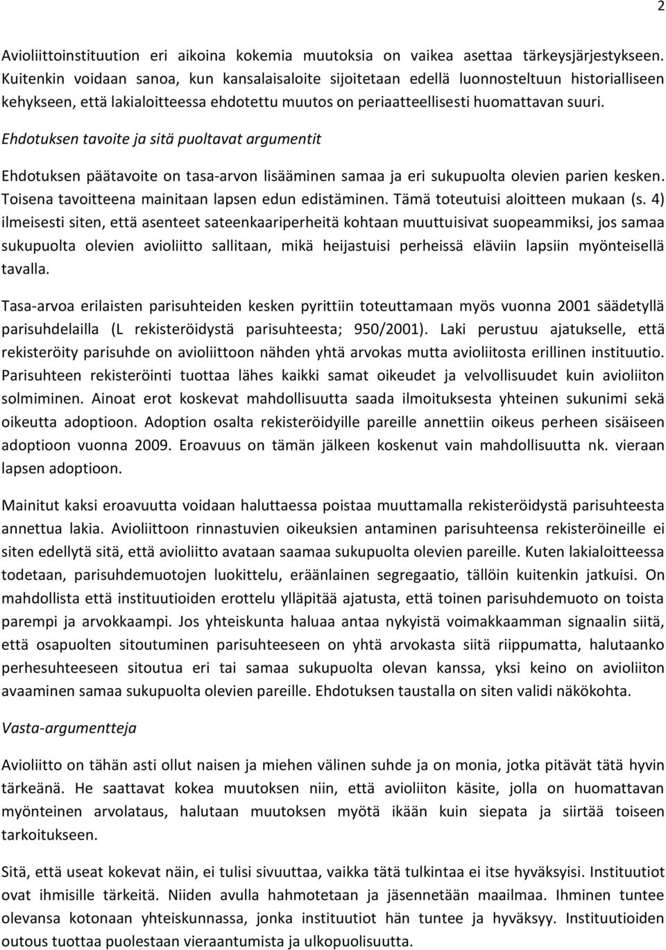 Ehdotuksen tavoite ja sitä puoltavat argumentit Ehdotuksen päätavoite on tasa-arvon lisääminen samaa ja eri sukupuolta olevien parien kesken. Toisena tavoitteena mainitaan lapsen edun edistäminen.