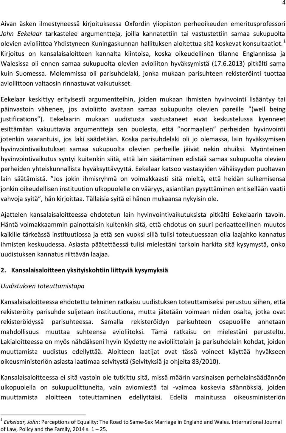 1 Kirjoitus on kansalaisaloitteen kannalta kiintoisa, koska oikeudellinen tilanne Englannissa ja Walesissa oli ennen samaa sukupuolta olevien avioliiton hyväksymistä (17.6.