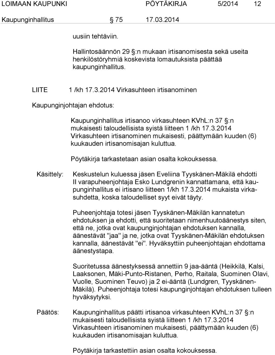 2014 Virkasuhteen irtisanominen Kaupunginjohtajan ehdotus: Kaupunginhallitus irtisanoo virkasuhteen KVhL:n 37