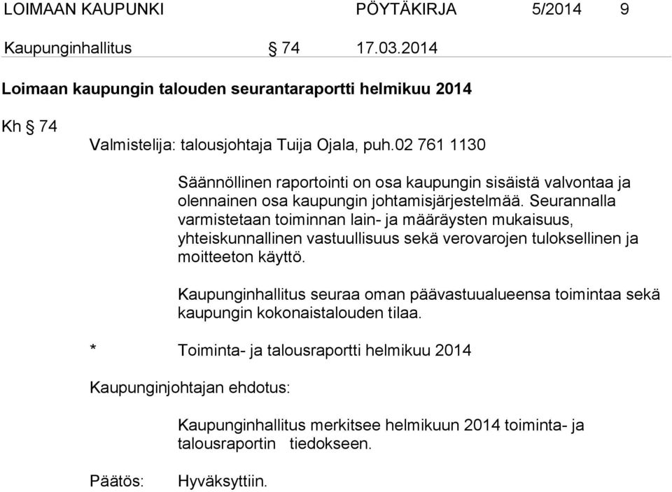 Seurannalla varmistetaan toiminnan lain- ja määräysten mukaisuus, yhteiskunnallinen vastuullisuus sekä verovarojen tuloksellinen ja moitteeton käyttö.