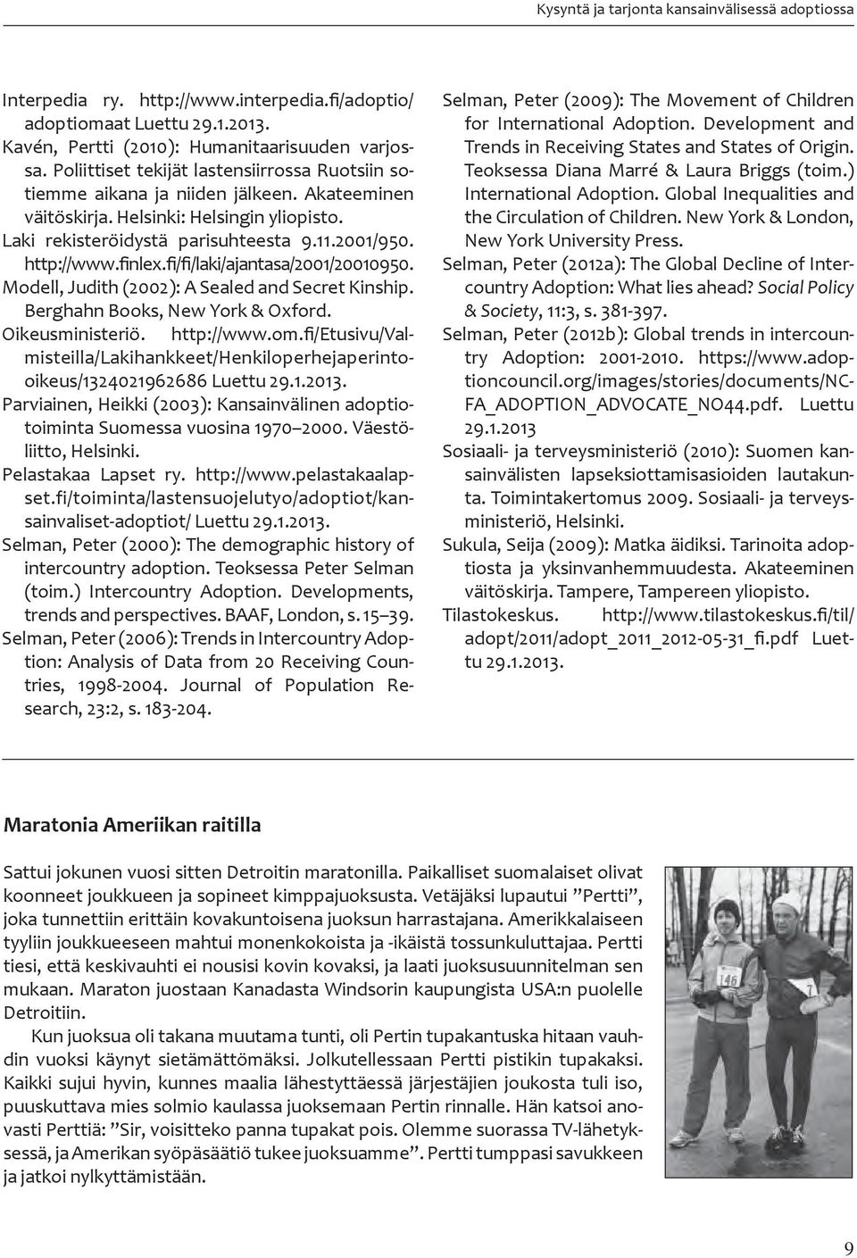 finlex.fi/fi/laki/ajantasa/2001/20010950. Modell, Judith (2002): A Sealed and Secret Kinship. Berghahn Books, New York & Oxford. Oikeusministeriö. http://www.om.