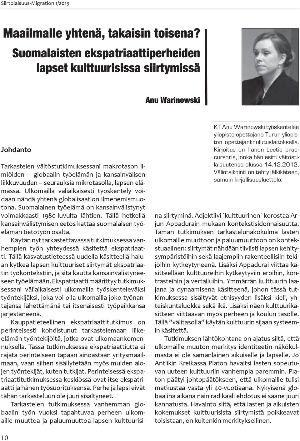 Kirjoitus on hänen Lectio praecursoria, jonka hän esitti väitöstilaisuutensa alussa 14.12.2012. Väliotsikointi on tehty jälkikäteen, samoin kirjallisuusluettelo.
