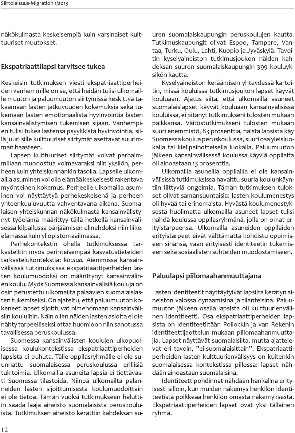jatkuvuuden kokemuksia sekä tukemaan lasten emotionaalista hyvinvointia lasten kansainvälistymisen tukemisen sijaan.