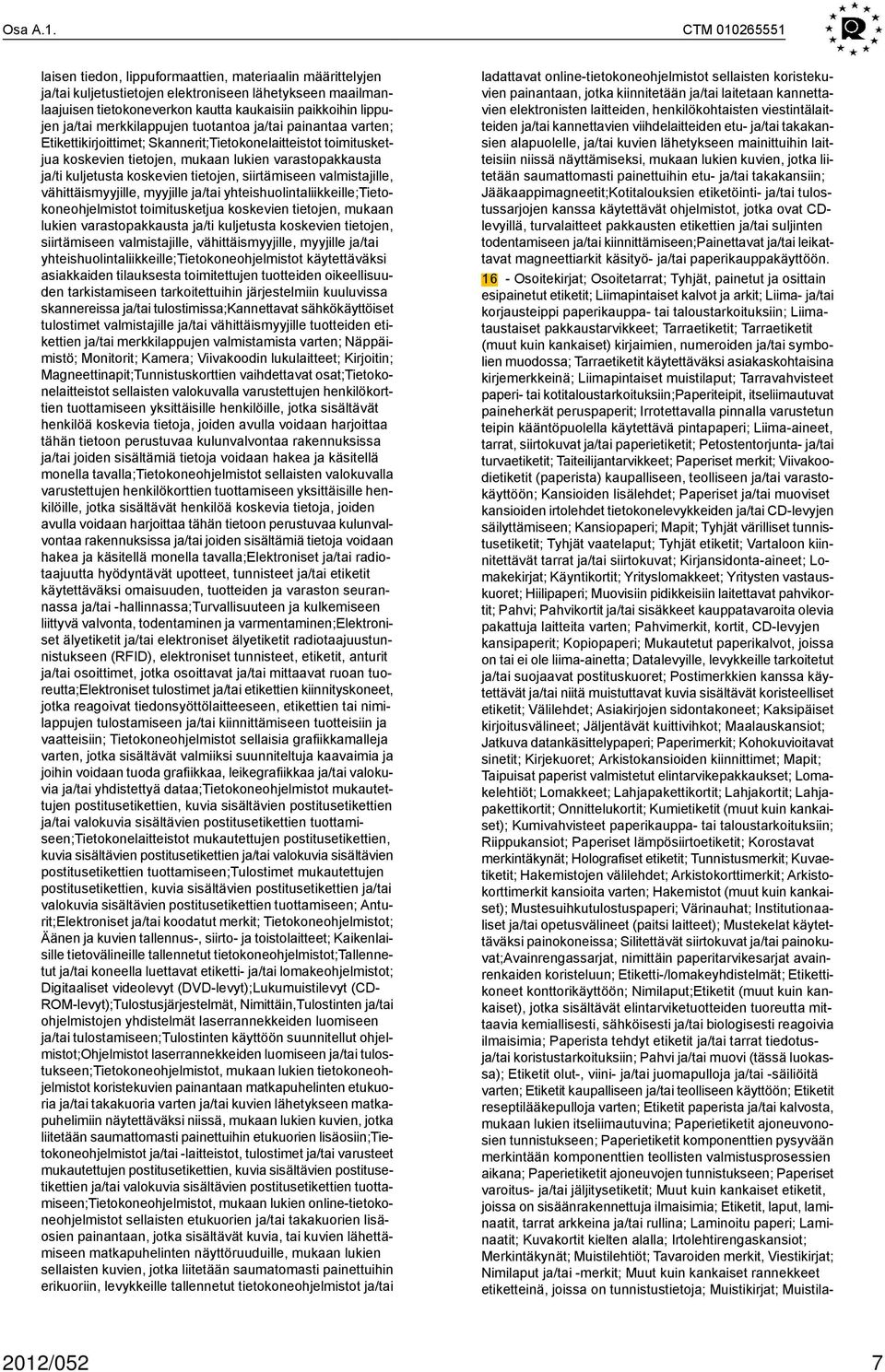 merkkilappujen tuotantoa ja/tai painantaa varten; Etikettikirjoittimet; Skannerit;Tietokonelaitteistot toimitusketjua koskevien tietojen, mukaan lukien varastopakkausta ja/ti kuljetusta koskevien