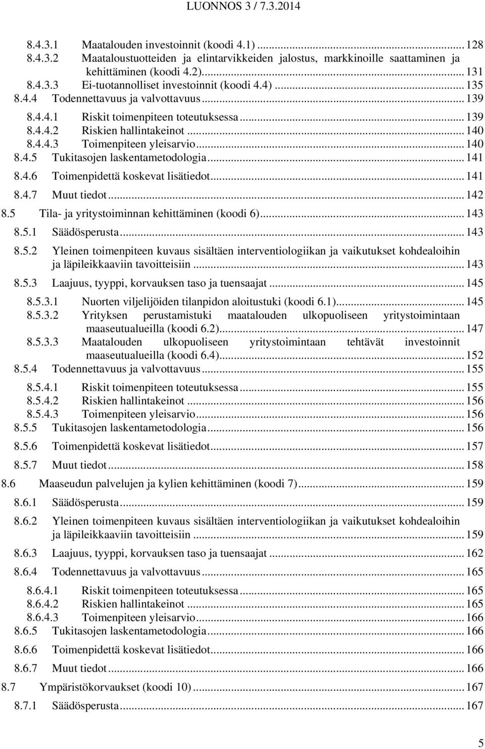 .. 141 8.4.6 Toimenpidettä koskevat lisätiedot... 141 8.4.7 Muut tiedot... 142 8.5 