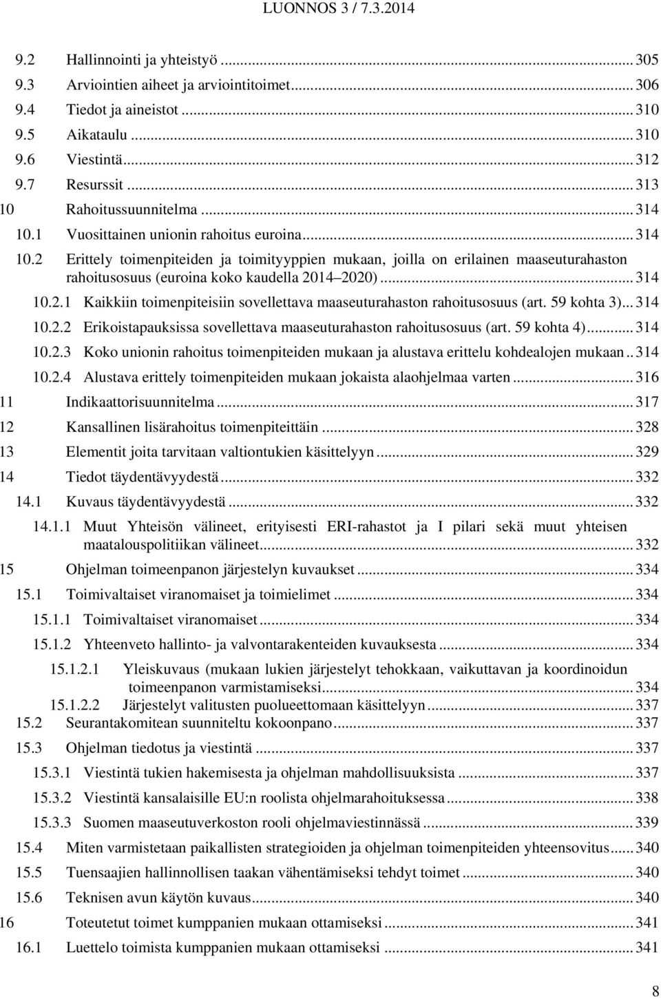 .. 314 10.2.1 Kaikkiin toimenpiteisiin sovellettava maaseuturahaston rahoitusosuus (art. 59 kohta 3)... 314 10.2.2 Erikoistapauksissa sovellettava maaseuturahaston rahoitusosuus (art. 59 kohta 4).