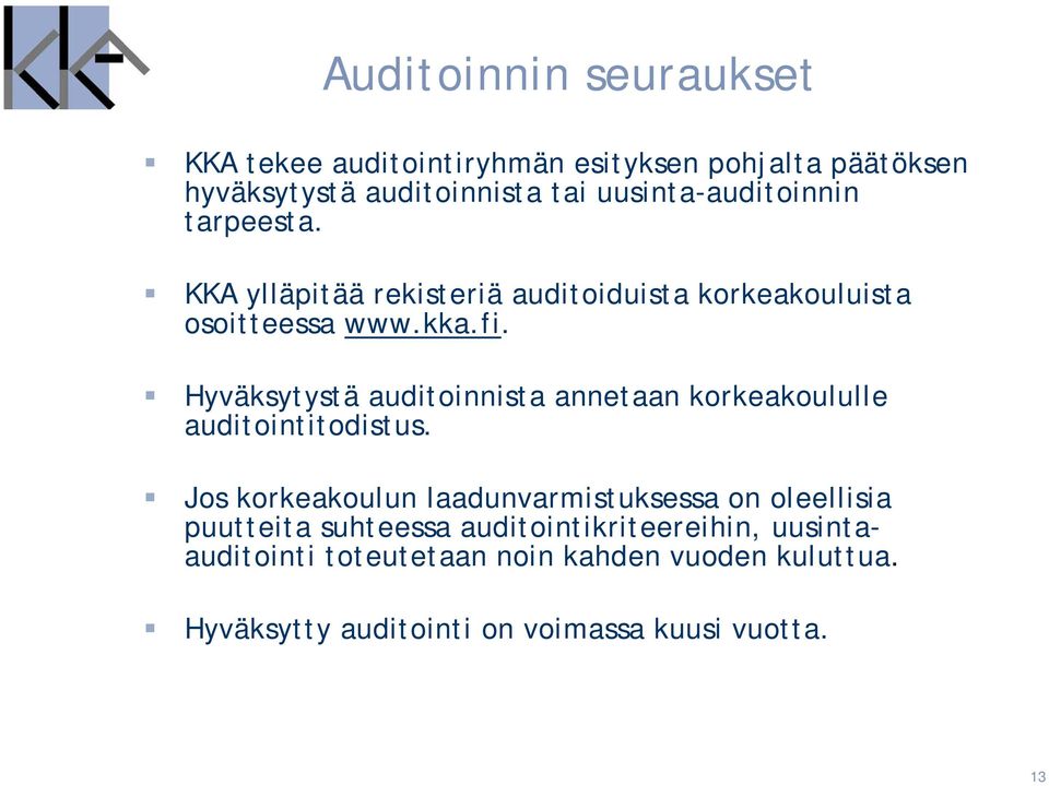 Hyväksytystä auditoinnista annetaan korkeakoululle auditointitodistus.