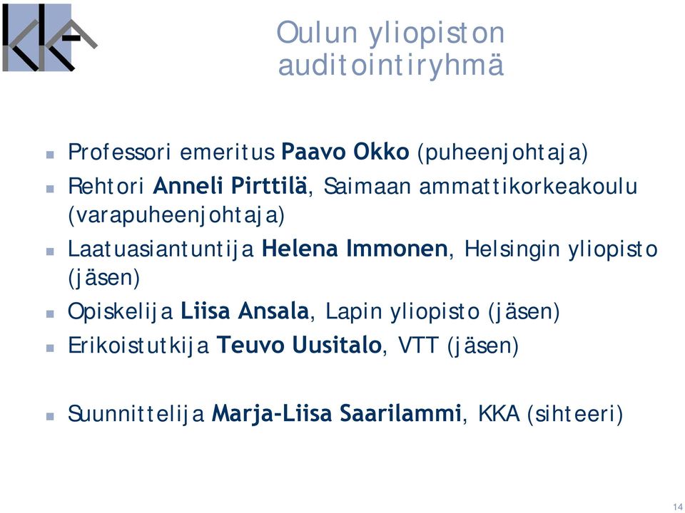 Immonen, Helsingin yliopisto (jäsen) Opiskelija Liisa Ansala, Lapin yliopisto (jäsen)