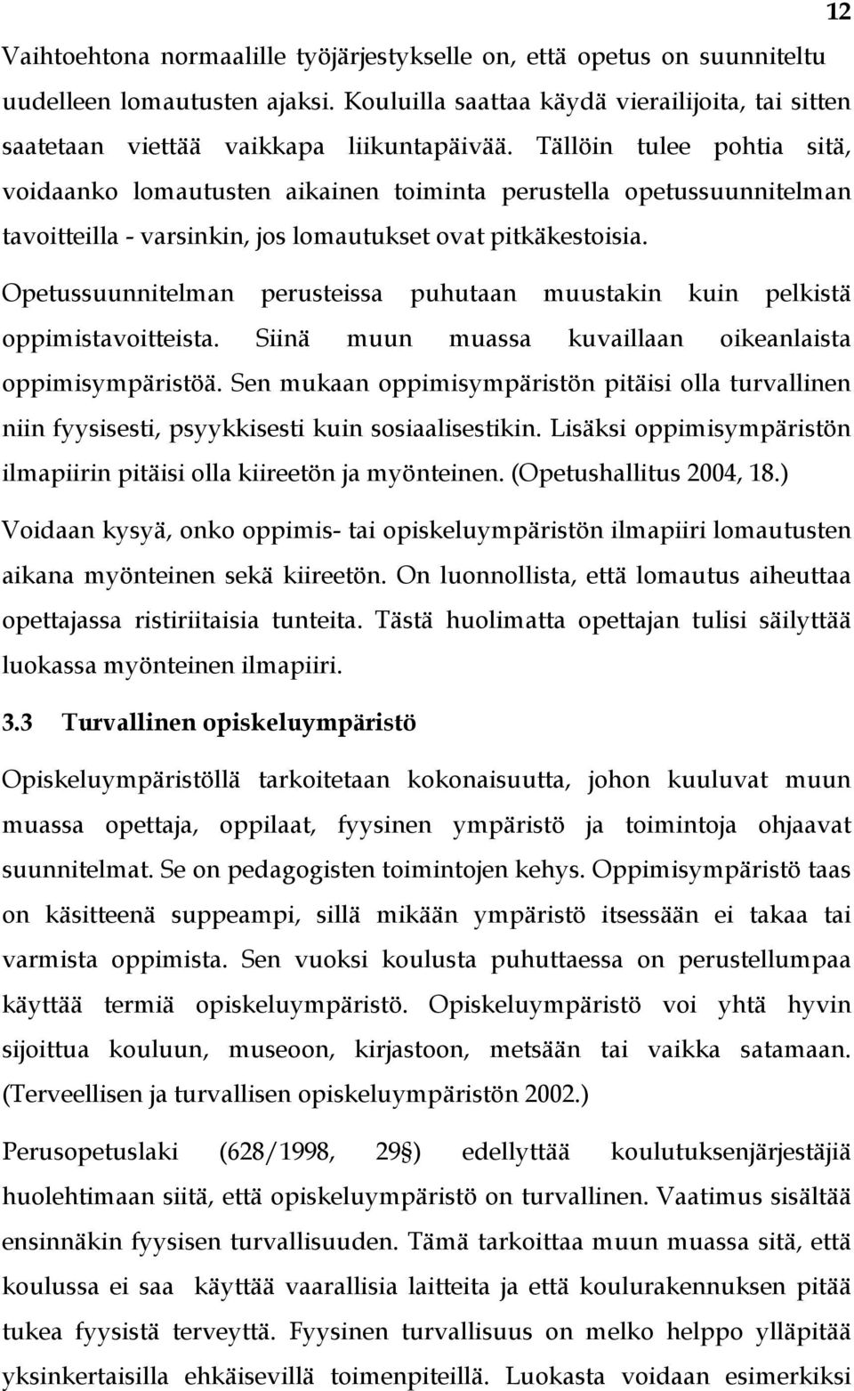 Opetussuunnitelman perusteissa puhutaan muustakin kuin pelkistä oppimistavoitteista. Siinä muun muassa kuvaillaan oikeanlaista oppimisympäristöä.