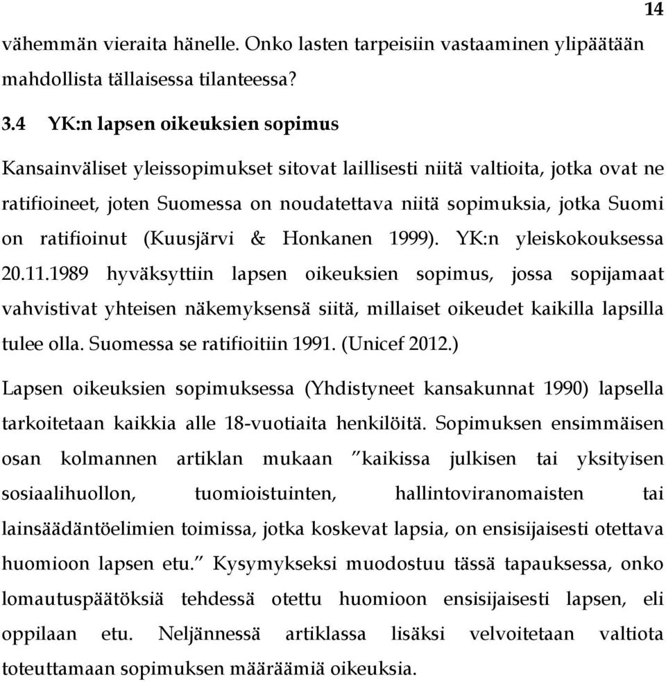 ratifioinut (Kuusjärvi & Honkanen 1999). YK:n yleiskokouksessa 20.11.