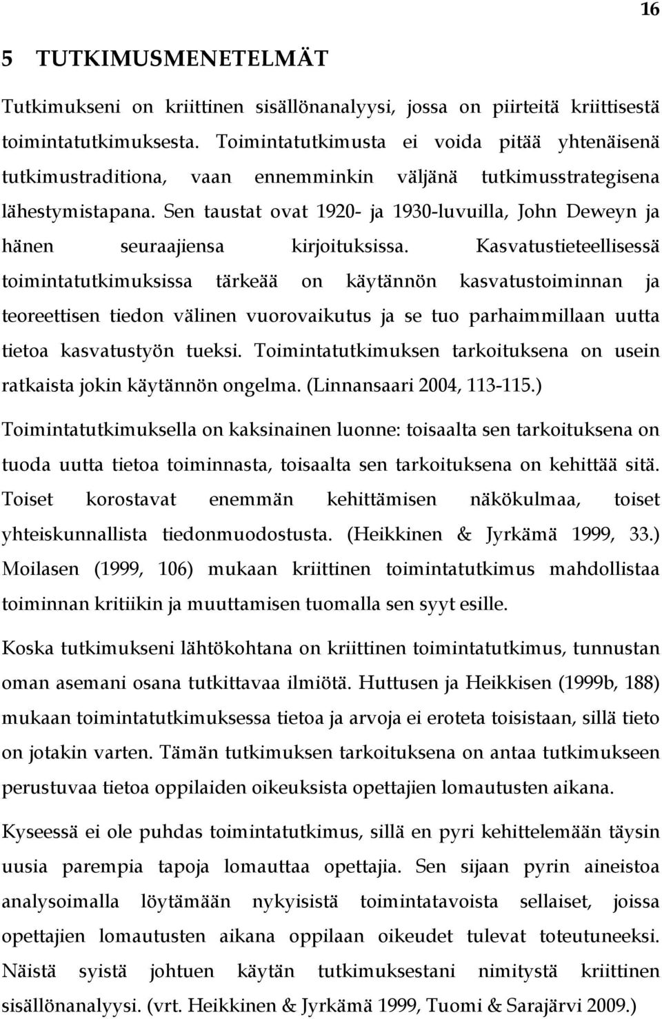 Sen taustat ovat 1920- ja 1930-luvuilla, John Deweyn ja hänen seuraajiensa kirjoituksissa.