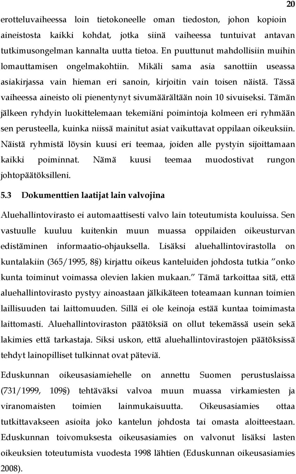 Tässä vaiheessa aineisto oli pienentynyt sivumäärältään noin 10 sivuiseksi.