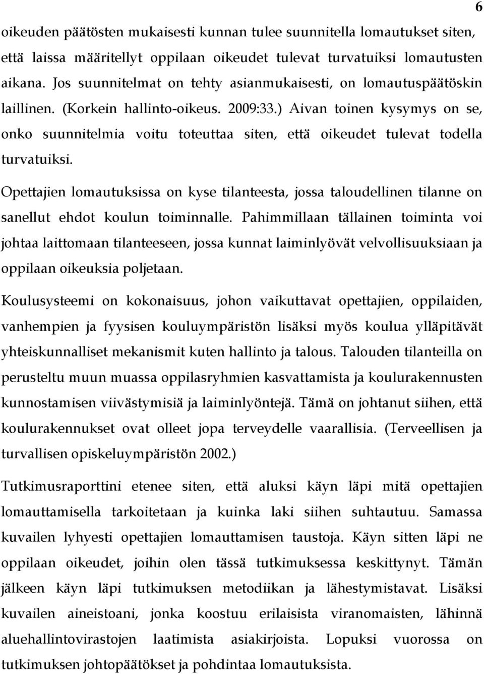 ) Aivan toinen kysymys on se, onko suunnitelmia voitu toteuttaa siten, että oikeudet tulevat todella turvatuiksi.
