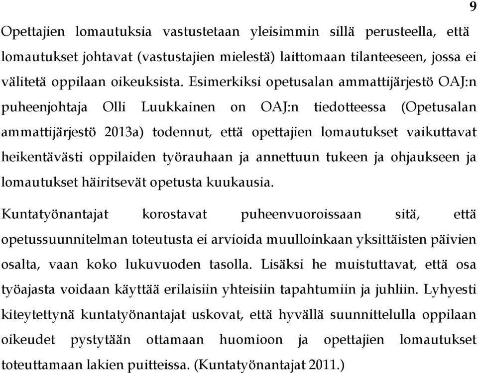 oppilaiden työrauhaan ja annettuun tukeen ja ohjaukseen ja lomautukset häiritsevät opetusta kuukausia.