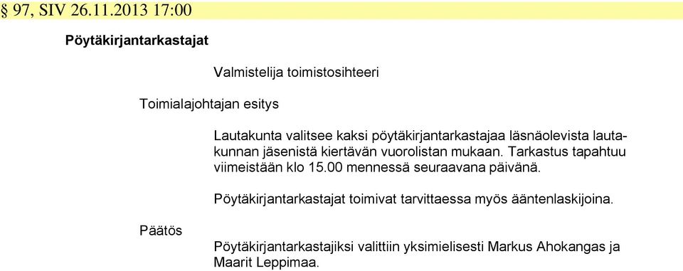 kaksi pöytäkirjantarkastajaa läsnäolevista lautakunnan jäsenistä kiertävän vuorolistan mukaan.