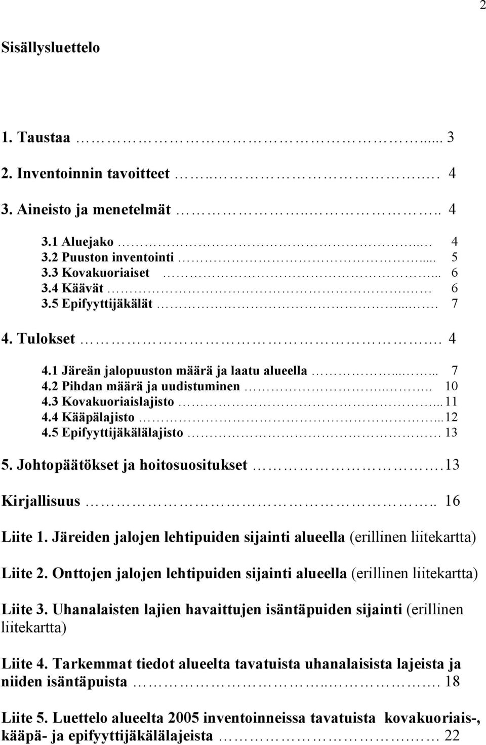 Johtopäätökset ja hoitosuositukset.13 Kirjallisuus.. 16 Liite 1. Järeiden jalojen lehtipuiden sijainti alueella (erillinen liitekartta) Liite 2.