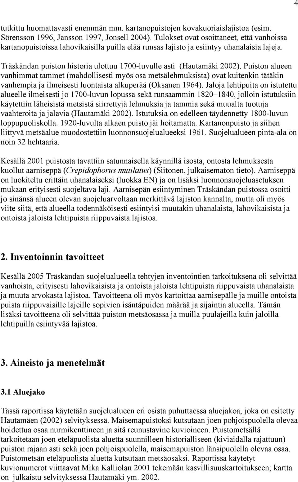 Träskändan puiston historia ulottuu 1700-luvulle asti (Hautamäki 2002).