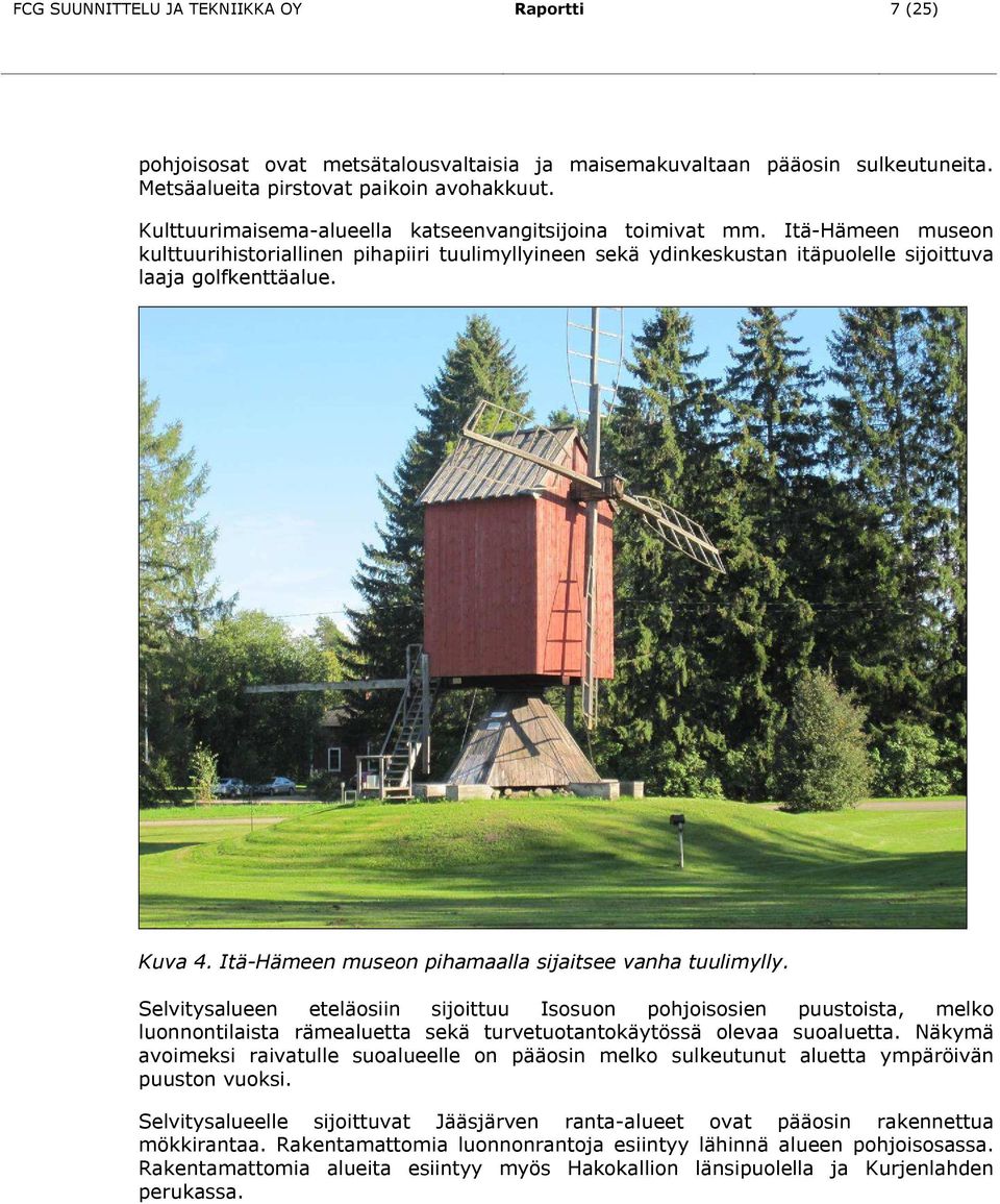 Itä-Hämeen museon pihamaalla sijaitsee vanha tuulimylly.