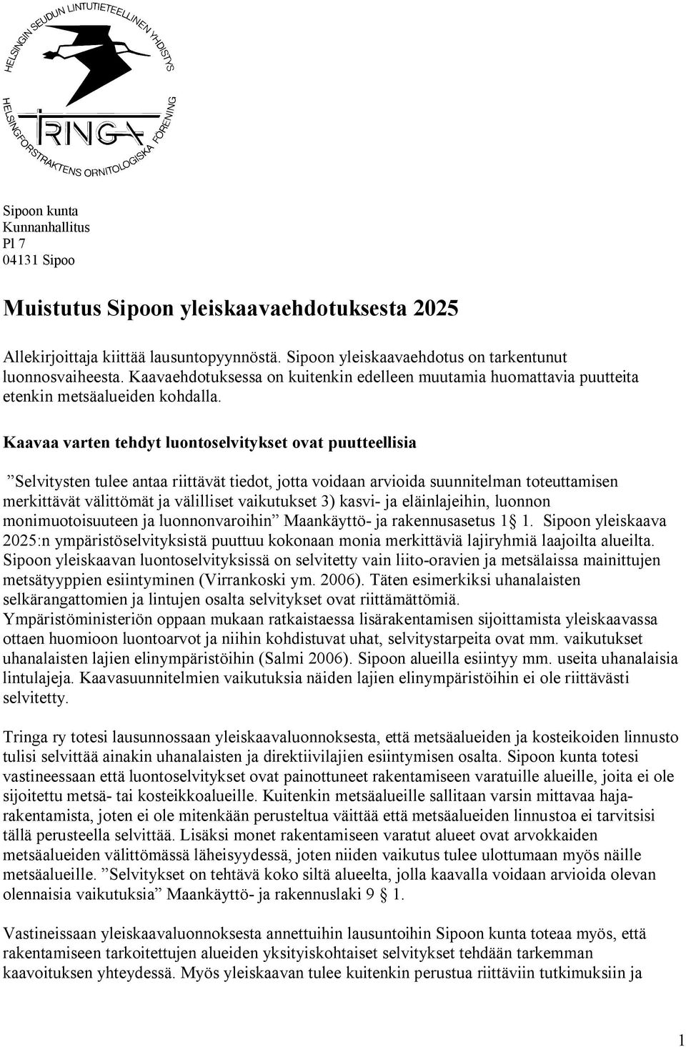 Kaavaa varten tehdyt luontoselvitykset ovat puutteellisia Selvitysten tulee antaa riittävät tiedot, jotta voidaan arvioida suunnitelman toteuttamisen merkittävät välittömät ja välilliset vaikutukset