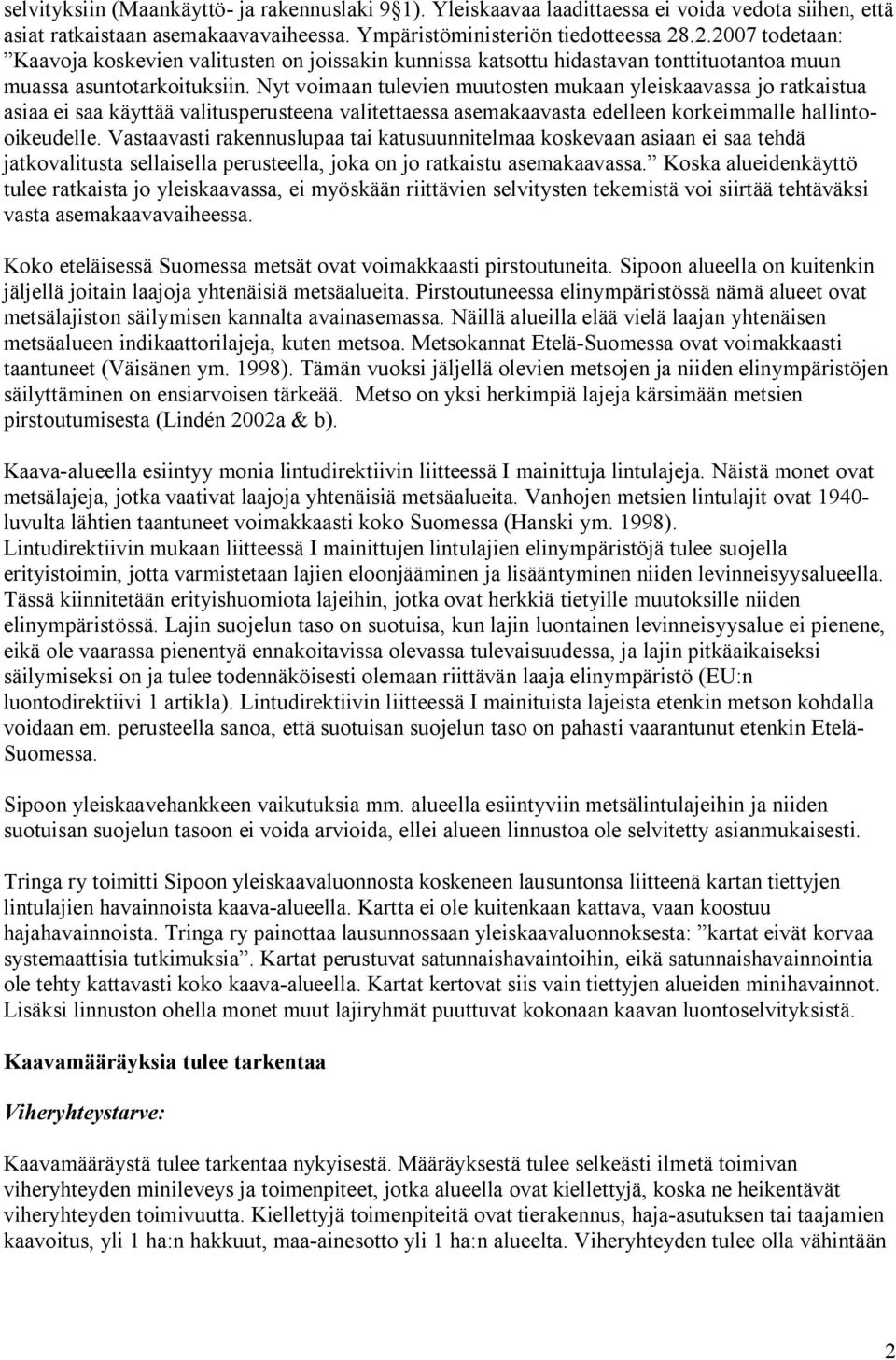 Nyt voimaan tulevien muutosten mukaan yleiskaavassa jo ratkaistua asiaa ei saa käyttää valitusperusteena valitettaessa asemakaavasta edelleen korkeimmalle hallintooikeudelle.